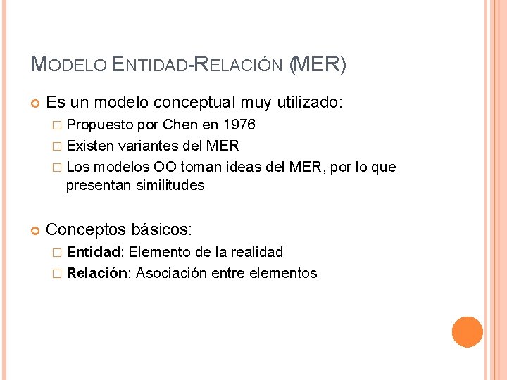 MODELO ENTIDAD-RELACIÓN (MER) Es un modelo conceptual muy utilizado: � Propuesto por Chen en