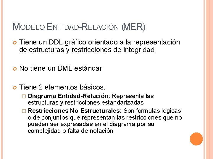 MODELO ENTIDAD-RELACIÓN (MER) Tiene un DDL gráfico orientado a la representación de estructuras y