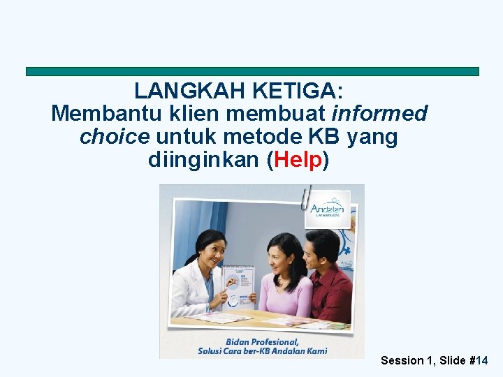 LANGKAH KETIGA: Membantu klien membuat informed choice untuk metode KB yang diinginkan (Help) Session