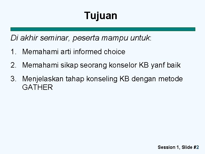 Tujuan Di akhir seminar, peserta mampu untuk: 1. Memahami arti informed choice 2. Memahami