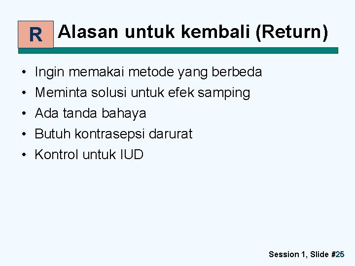 R Alasan untuk kembali (Return) • • • Ingin memakai metode yang berbeda Meminta