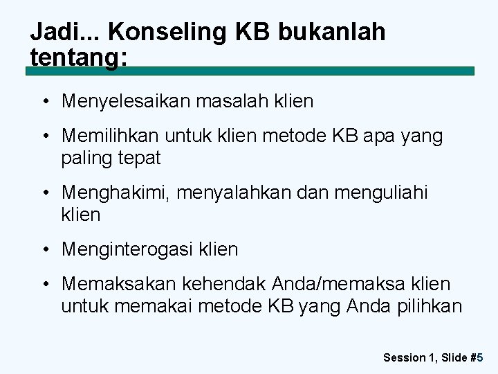 Jadi. . . Konseling KB bukanlah tentang: • Menyelesaikan masalah klien • Memilihkan untuk