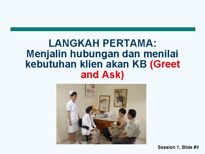 LANGKAH PERTAMA: Menjalin hubungan dan menilai kebutuhan klien akan KB (Greet and Ask) Session