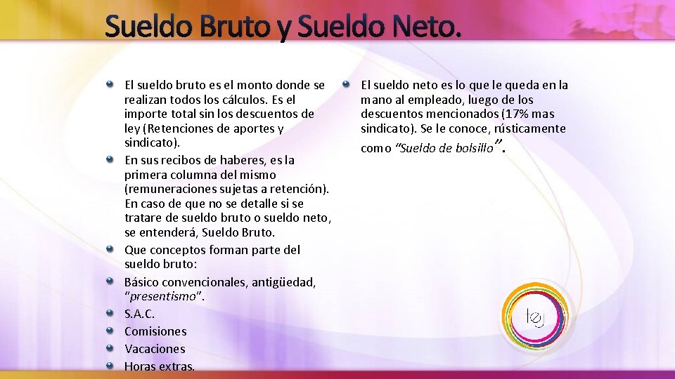 Sueldo Bruto y Sueldo Neto. El sueldo bruto es el monto donde se realizan