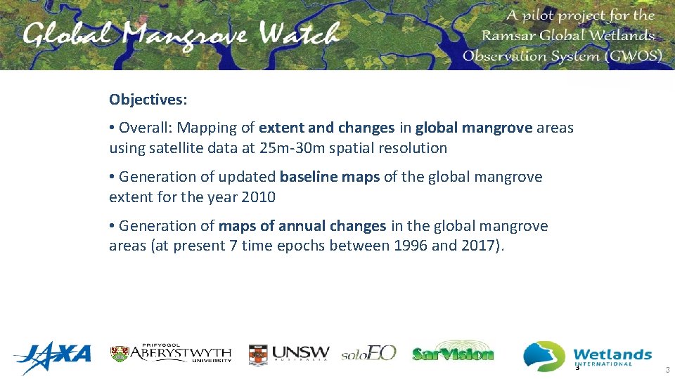 Objectives: • Overall: Mapping of extent and changes in global mangrove areas using satellite