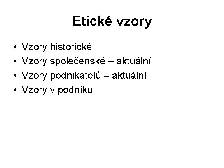 Etické vzory • • Vzory historické Vzory společenské – aktuální Vzory podnikatelů – aktuální