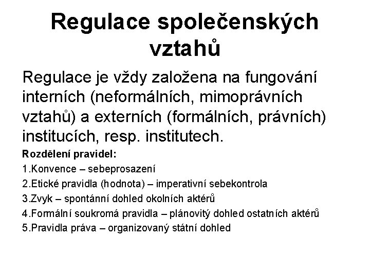 Regulace společenských vztahů Regulace je vždy založena na fungování interních (neformálních, mimoprávních vztahů) a