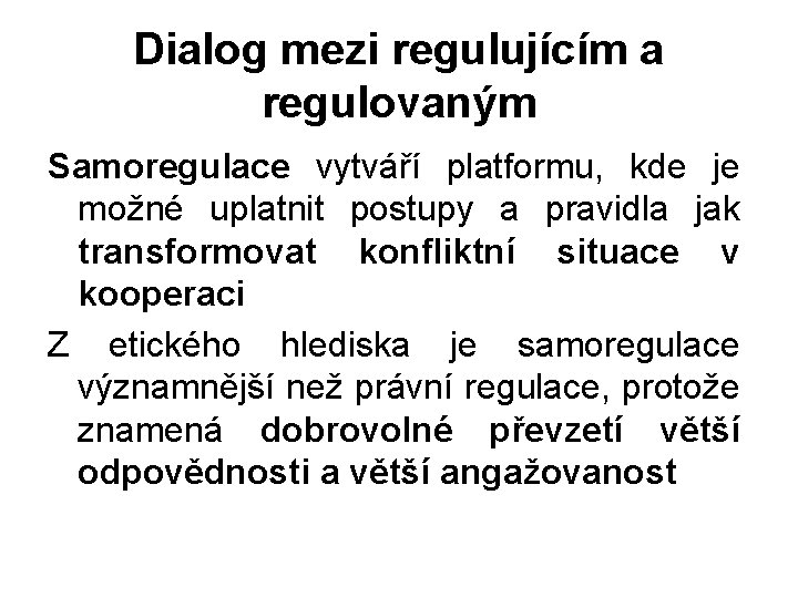 Dialog mezi regulujícím a regulovaným Samoregulace vytváří platformu, kde je možné uplatnit postupy a