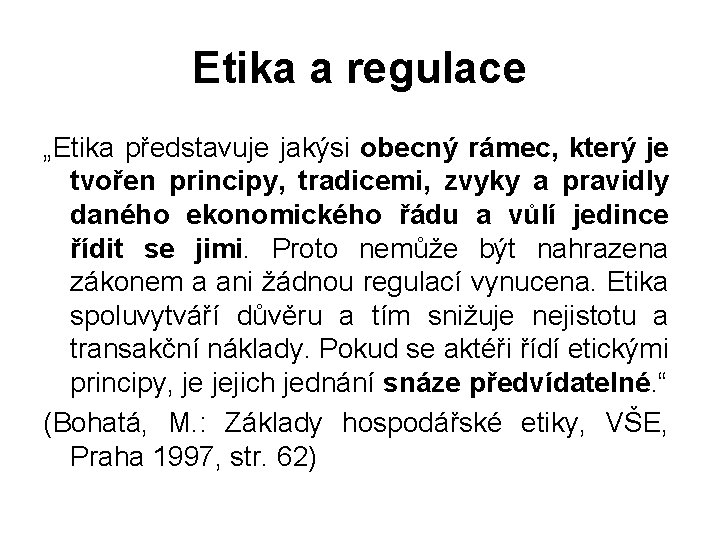 Etika a regulace „Etika představuje jakýsi obecný rámec, který je tvořen principy, tradicemi, zvyky