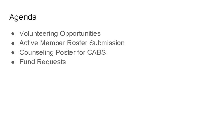 Agenda ● ● Volunteering Opportunities Active Member Roster Submission Counseling Poster for CABS Fund Agenda ● ● Volunteering Opportunities Active Member Roster Submission Counseling Poster for CABS Fund
