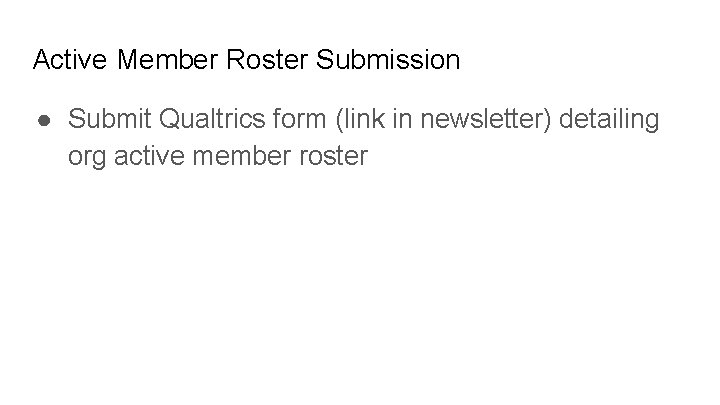 Active Member Roster Submission ● Submit Qualtrics form (link in newsletter) detailing org active Active Member Roster Submission ● Submit Qualtrics form (link in newsletter) detailing org active