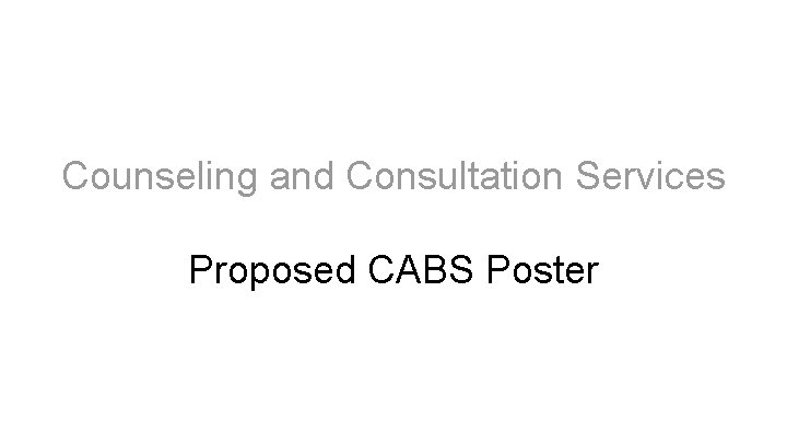 Counseling and Consultation Services Proposed CABS Poster 