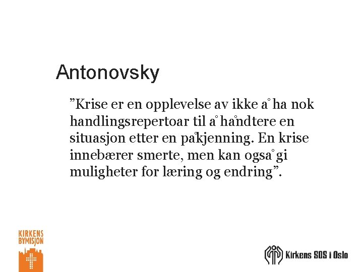 Antonovsky ”Krise er en opplevelse av ikke a ha nok handlingsrepertoar til a ha