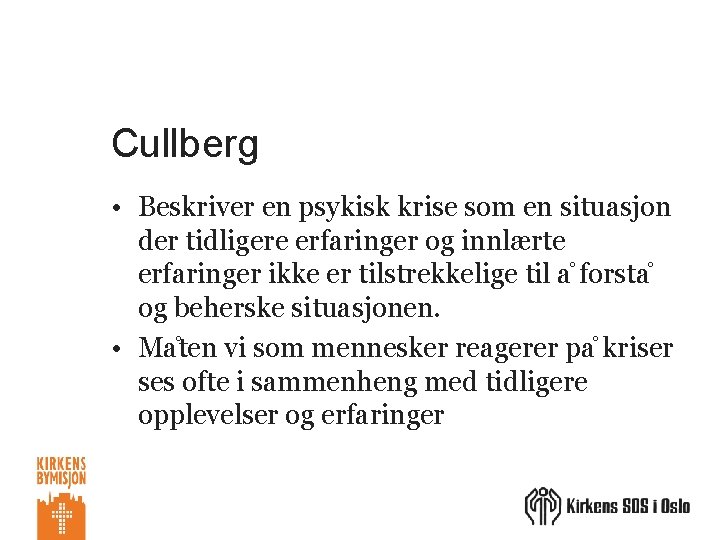 Cullberg • Beskriver en psykisk krise som en situasjon der tidligere erfaringer og innlærte