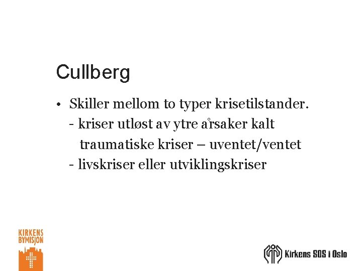 Cullberg • Skiller mellom to typer krisetilstander. - kriser utløst av ytre a rsaker