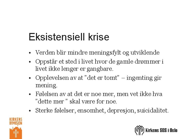 Eksistensiell krise • Verden blir mindre meningsfylt og utviklende • Oppstår et sted i