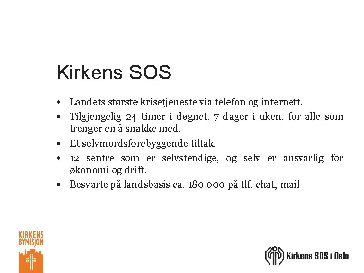 Kirkens SOS Landets største krisetjeneste via telefon og internett. Tilgjengelig 24 timer i døgnet,