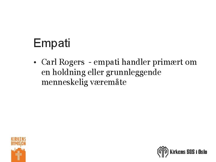 Empati • Carl Rogers - empati handler primært om en holdning eller grunnleggende menneskelig