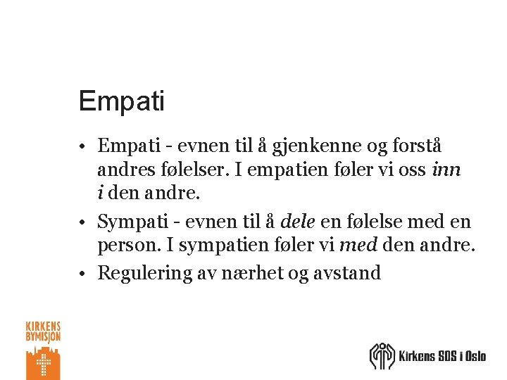 Empati • Empati - evnen til å gjenkenne og forstå andres følelser. I empatien