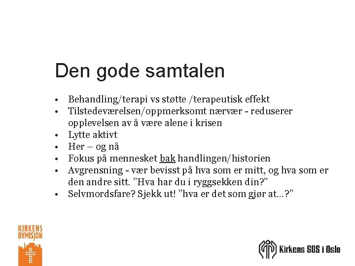 Den gode samtalen • Behandling/terapi vs støtte /terapeutisk effekt • Tilstedeværelsen/oppmerksomt nærvær - reduserer