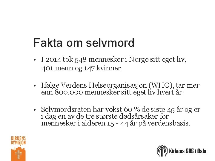 Fakta om selvmord • I 2014 tok 548 mennesker i Norge sitt eget liv,