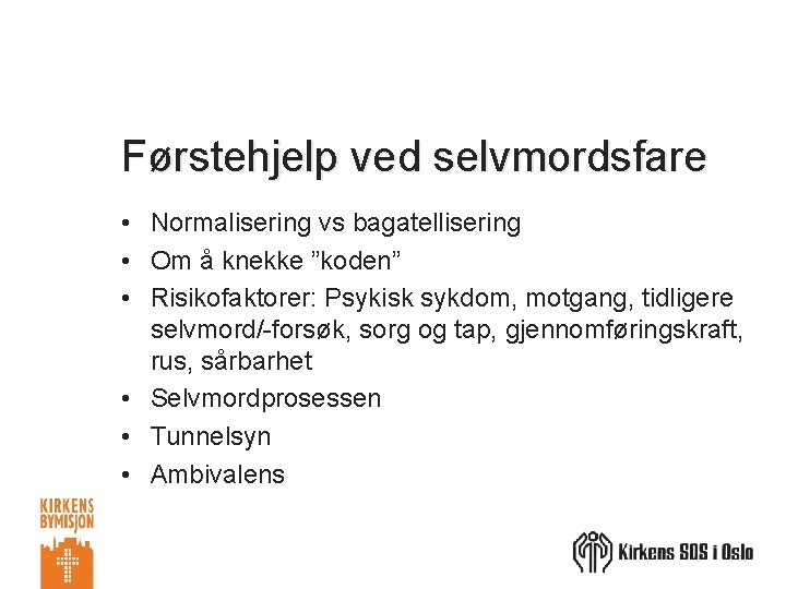 Førstehjelp ved selvmordsfare • Normalisering vs bagatellisering • Om å knekke ”koden” • Risikofaktorer: