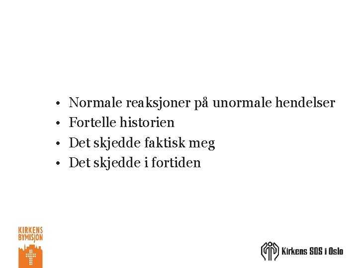  • • Normale reaksjoner på unormale hendelser Fortelle historien Det skjedde faktisk meg