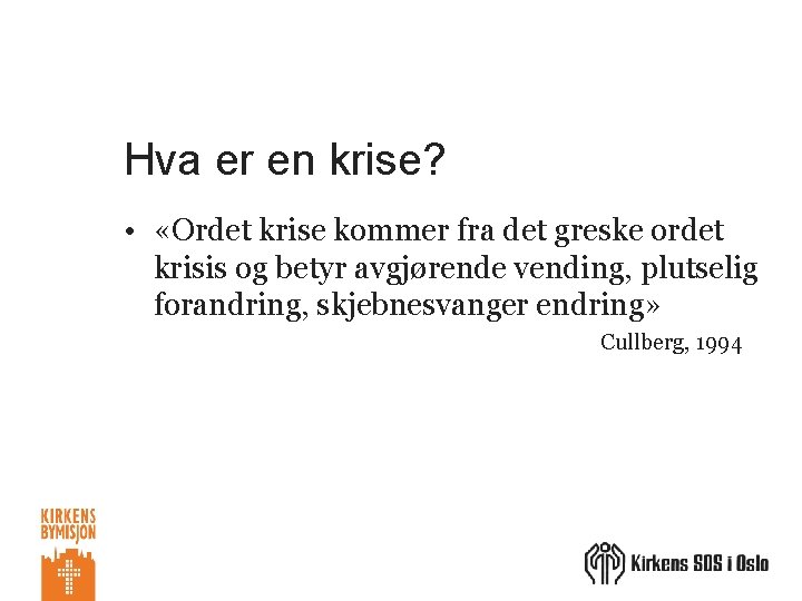 Hva er en krise? • «Ordet krise kommer fra det greske ordet krisis og