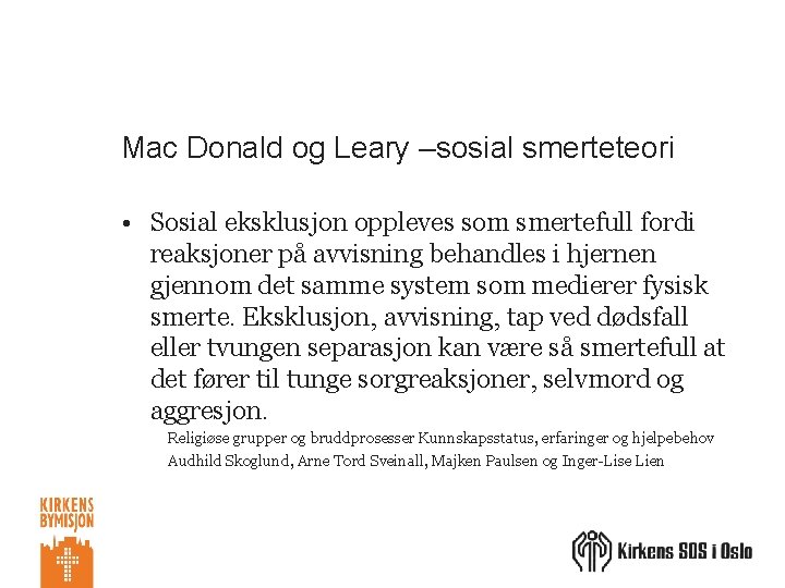 Mac Donald og Leary –sosial smerteteori • Sosial eksklusjon oppleves som smertefull fordi reaksjoner