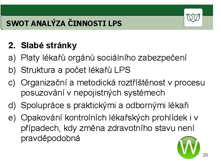 SWOT ANALÝZA ČINNOSTI LPS 2. a) b) c) Slabé stránky Platy lékařů orgánů sociálního