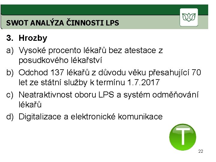 SWOT ANALÝZA ČINNOSTI LPS 3. Hrozby a) Vysoké procento lékařů bez atestace z posudkového