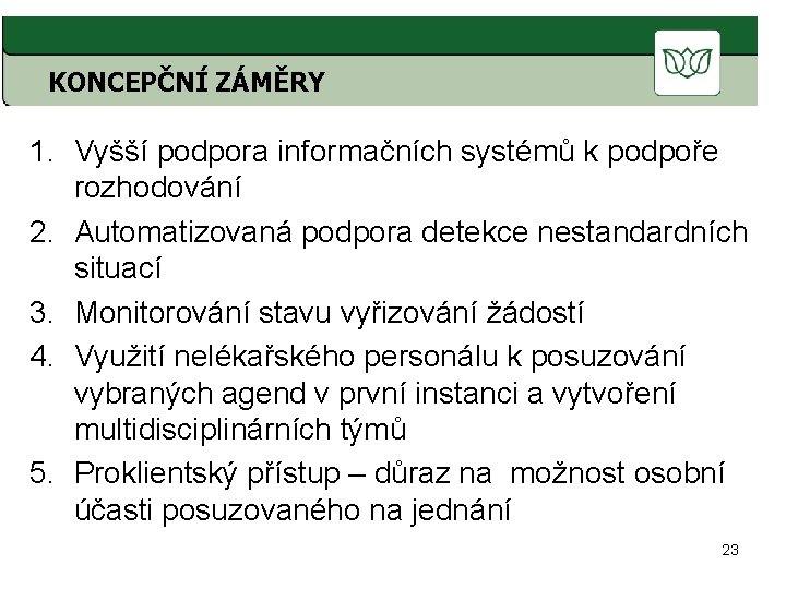 KONCEPČNÍ ZÁMĚRY 1. Vyšší podpora informačních systémů k podpoře rozhodování 2. Automatizovaná podpora detekce