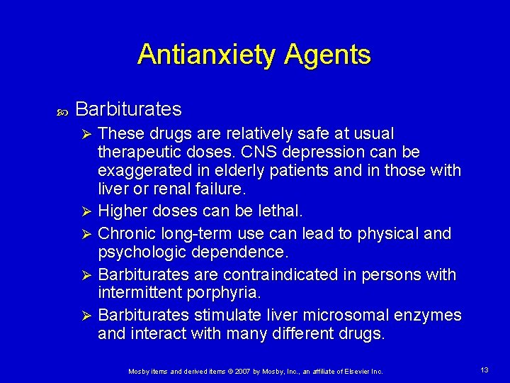Antianxiety Agents Barbiturates These drugs are relatively safe at usual therapeutic doses. CNS depression Antianxiety Agents Barbiturates These drugs are relatively safe at usual therapeutic doses. CNS depression