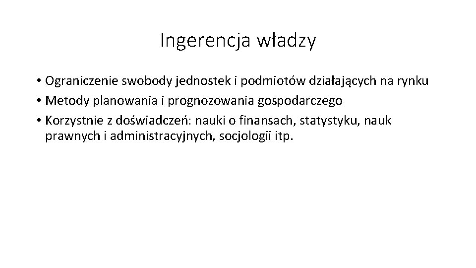 Ingerencja władzy • Ograniczenie swobody jednostek i podmiotów działających na rynku • Metody planowania