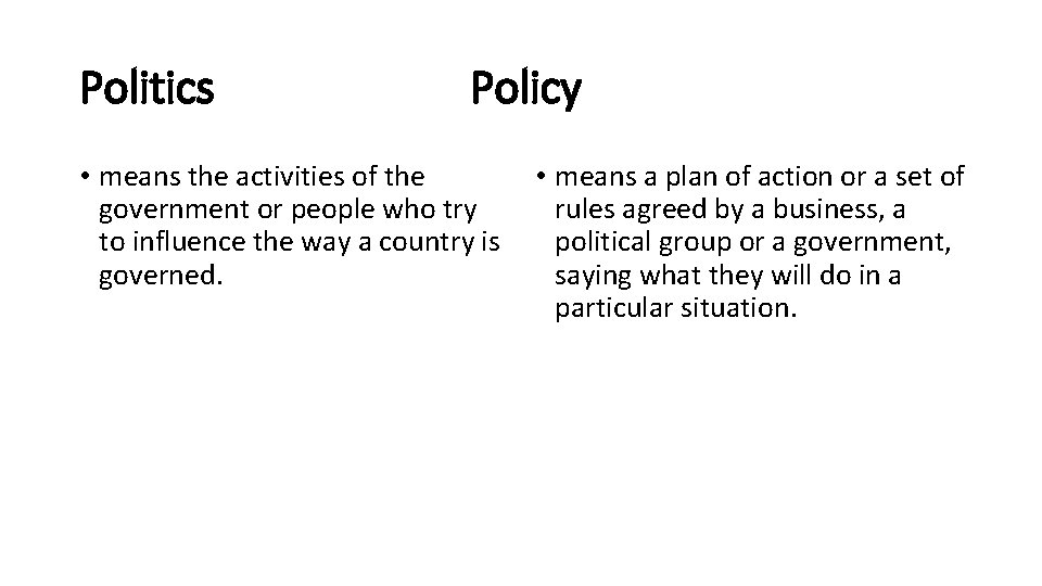 Politics Policy • means the activities of the government or people who try to