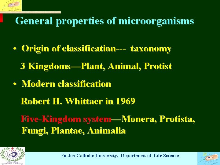 General properties of microorganisms • Origin of classification--- taxonomy 3 Kingdoms—Plant, Animal, Protist •