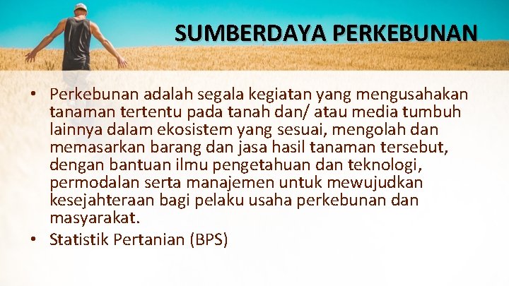 SUMBERDAYA PERKEBUNAN • Perkebunan adalah segala kegiatan yang mengusahakan tanaman tertentu pada tanah dan/