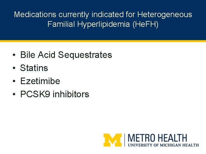 Medications currently indicated for Heterogeneous Familial Hyperlipidemia (He. FH) • • Bile Acid Sequestrates