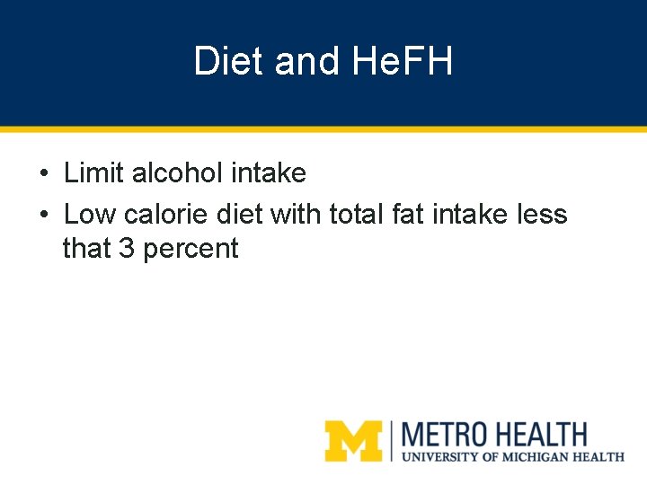 Diet and He. FH • Limit alcohol intake • Low calorie diet with total