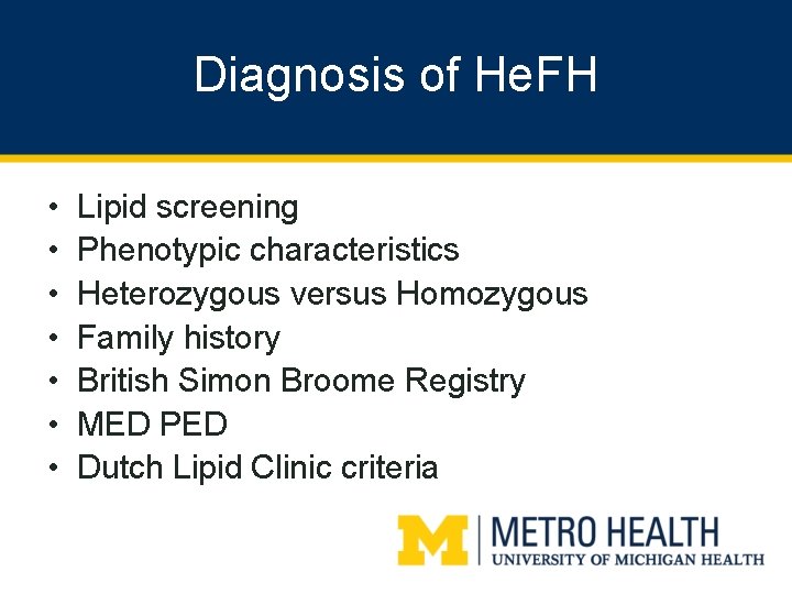 Diagnosis of He. FH • • Lipid screening Phenotypic characteristics Heterozygous versus Homozygous Family