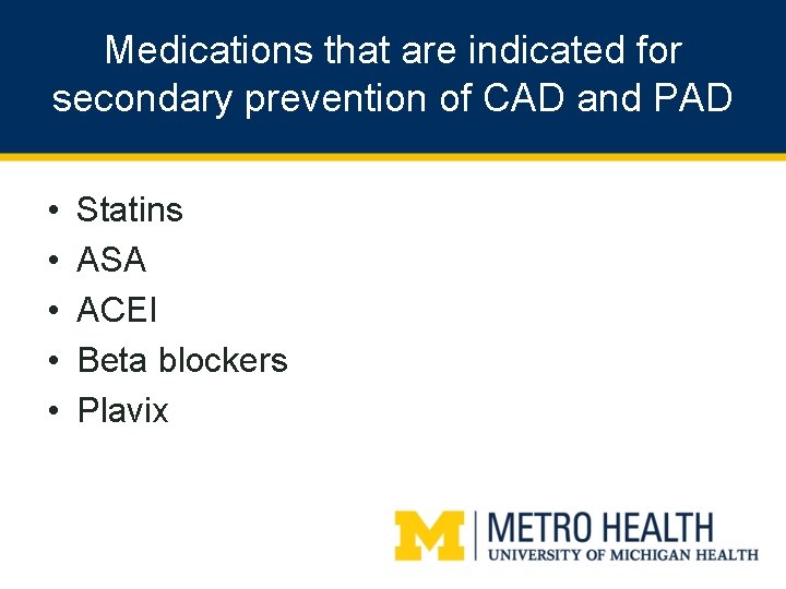 Medications that are indicated for secondary prevention of CAD and PAD • • •