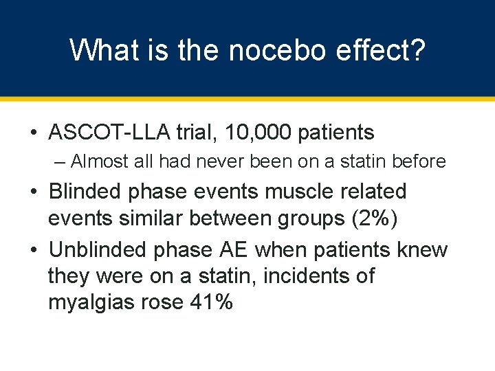 What is the nocebo effect? • ASCOT-LLA trial, 10, 000 patients – Almost all