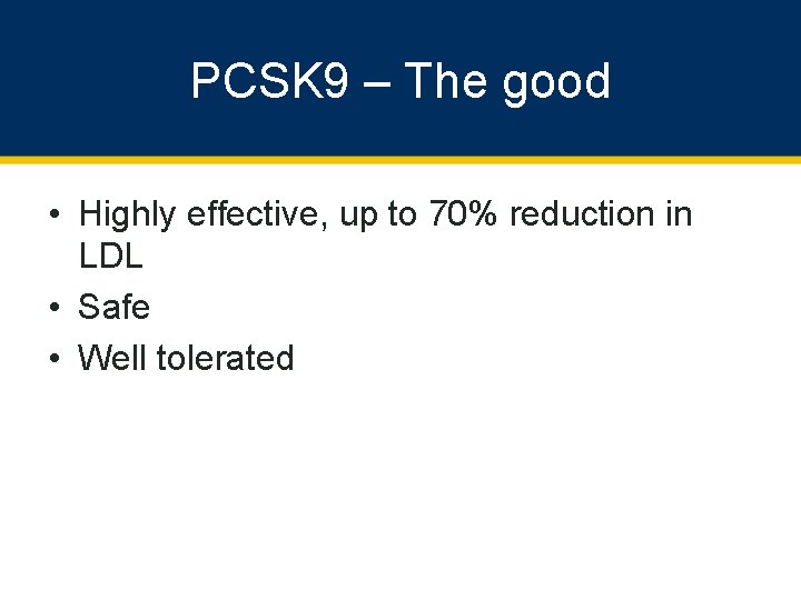 PCSK 9 – The good • Highly effective, up to 70% reduction in LDL