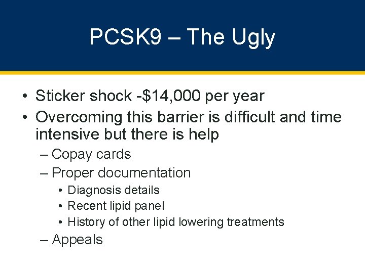 PCSK 9 – The Ugly • Sticker shock -$14, 000 per year • Overcoming