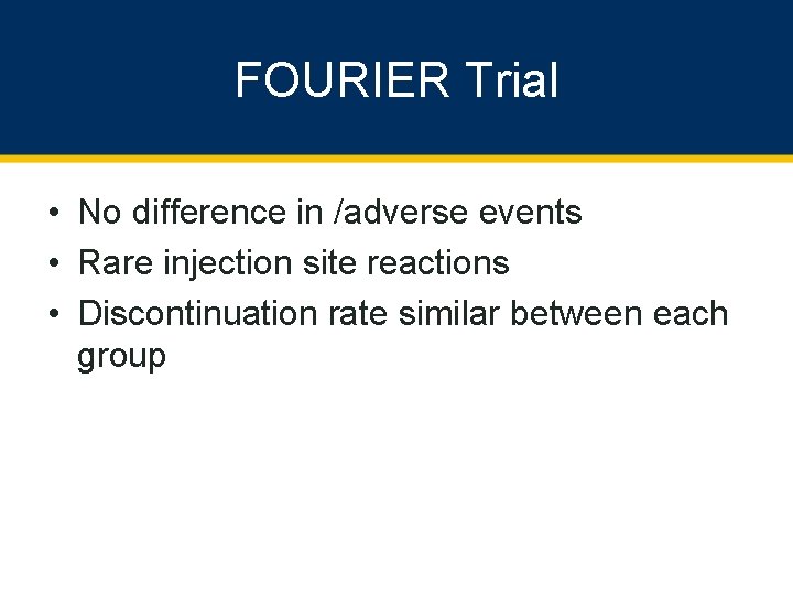 FOURIER Trial • No difference in /adverse events • Rare injection site reactions •