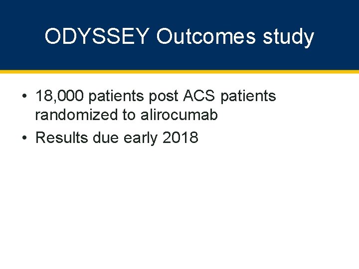 ODYSSEY Outcomes study • 18, 000 patients post ACS patients randomized to alirocumab •