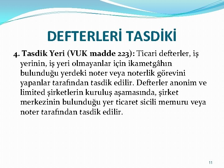 DEFTERLERİ TASDİKİ 4. Tasdik Yeri (VUK madde 223): Ticari defterler, iş yerinin, iş yeri