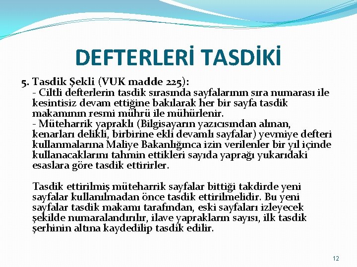 DEFTERLERİ TASDİKİ 5. Tasdik Şekli (VUK madde 225): - Ciltli defterlerin tasdik sırasında sayfalarının