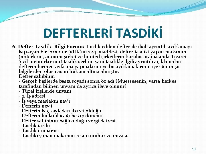 DEFTERLERİ TASDİKİ 6. Defter Tasdiki Bilgi Formu: Tasdik edilen defter ile ilgili ayrıntılı açıklamayı