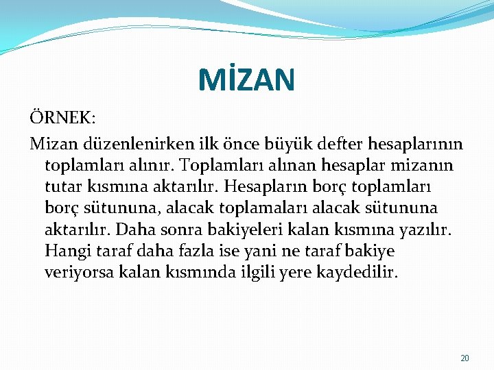 MİZAN ÖRNEK: Mizan düzenlenirken ilk önce büyük defter hesaplarının toplamları alınır. Toplamları alınan hesaplar